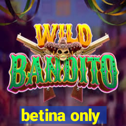 betina only